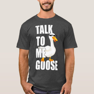Talk to me goose 5 T-Shirt