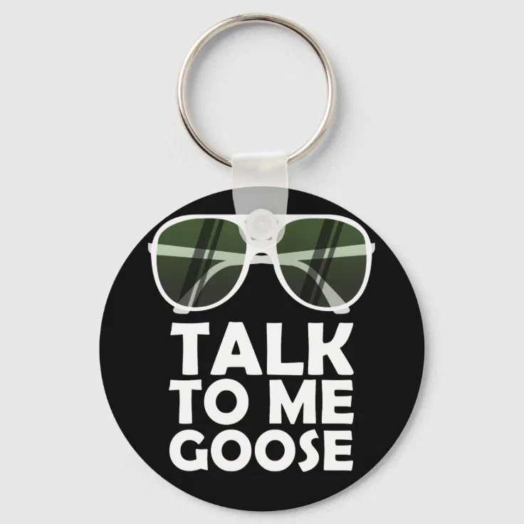 Talk To Me Goose Glasses Funny Quotes Keychain | Zazzle