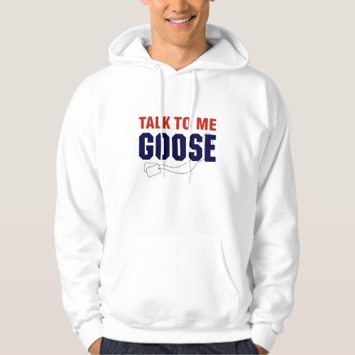 Talk To Me Goose Hoodie