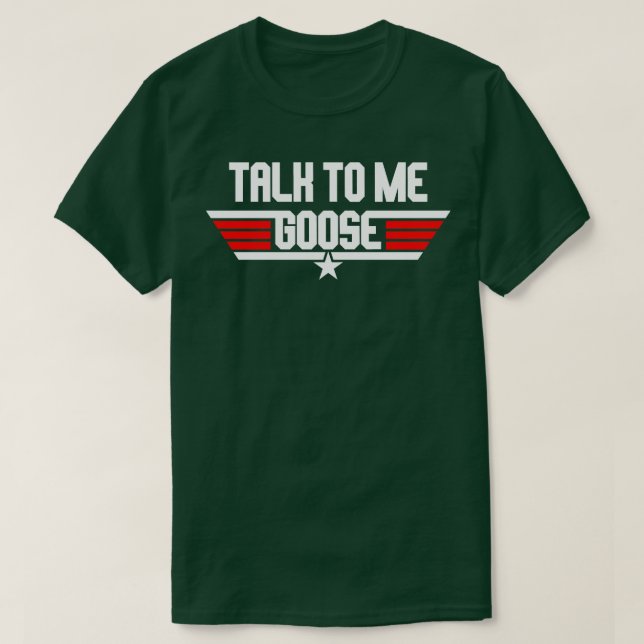talk to me goose T-Shirt (Design Front)