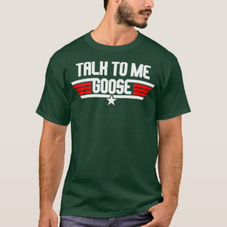 talk to me goose T-Shirt