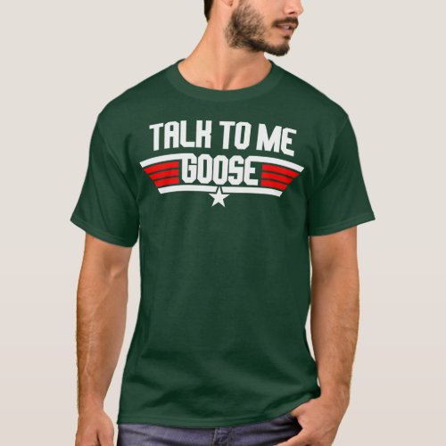 talk to me goose T_Shirt