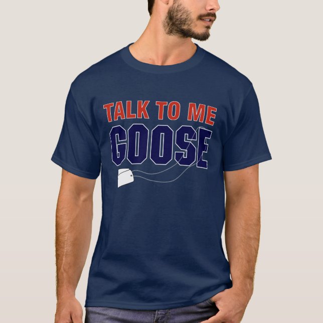 Talk To Me Goose T-Shirt (Front)