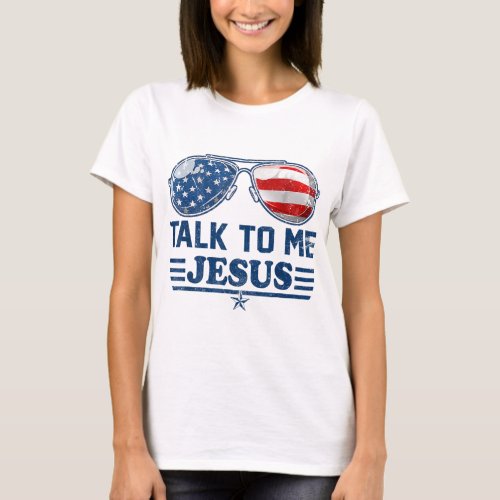 Talk To me Jesus Glasses US Flag Christian God 4th T_Shirt