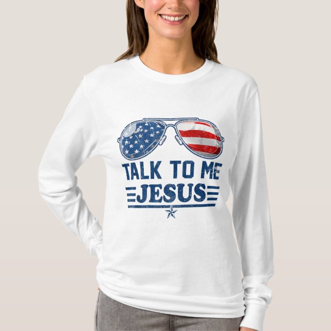 Talk To me Jesus Glasses US Flag Christian God 4th T-Shirt (Front)
