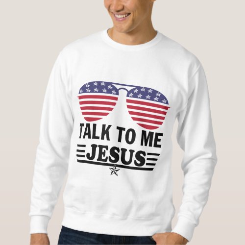 Talk To me Jesus Glasses US Flag Sweatshirt