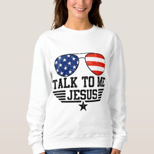 Talk To me Jesus Glasses Usa Flag Sweatshirt