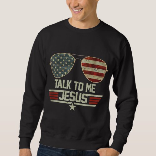 Talk To me Jesus US Flag Christian USA Sunglasses Sweatshirt