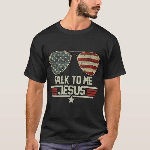 Talk To me Jesus US Flag Christian USA Sunglasses T_Shirt
