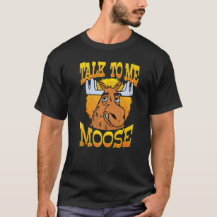 Talk To Me Moose  Moose Graphic For Men Women & Yo T-Shirt