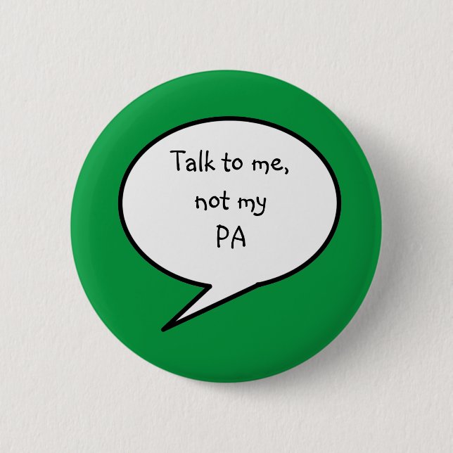 Talk to me, not my PA, disability, green Button (Front)