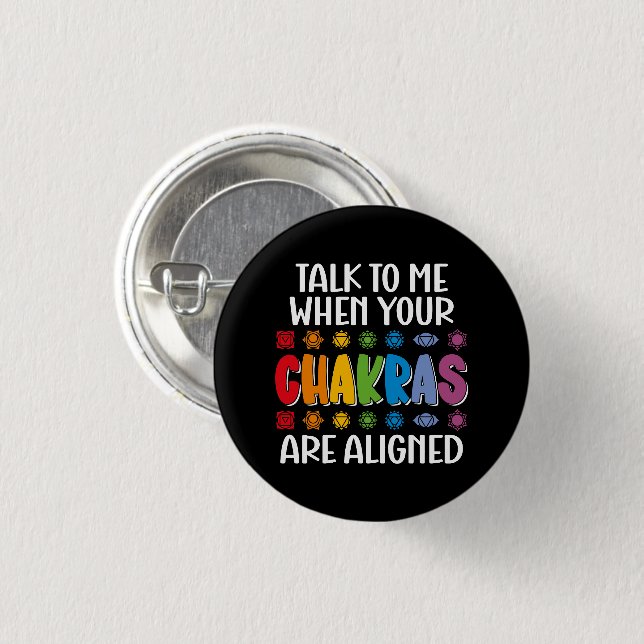 Talk To Me When Your Chakras Are Aligned Funny Button (Front & Back)