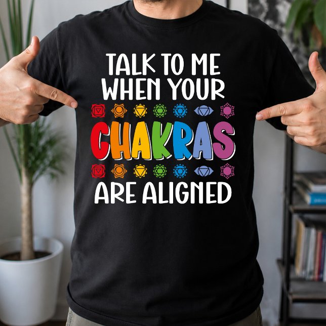 Talk To Me When Your Chakras Are Aligned Funny T-Shirt (Creator Uploaded)