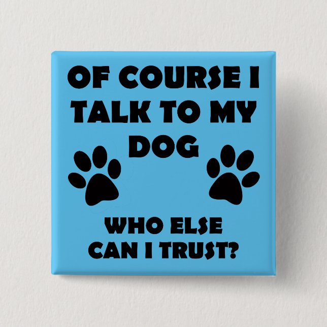 Talk To My Dog Funny Owner Button Badge Pin (Front)