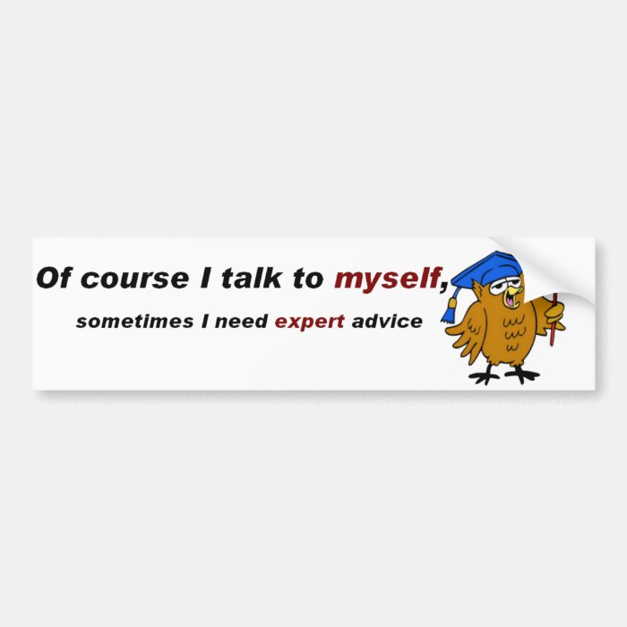 Talk to myself joke bumper sticker