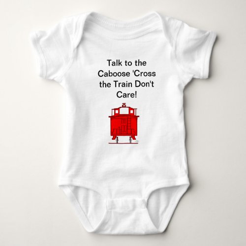 Talk to the Caboose Cross the Train Dont Care Baby Bodysuit