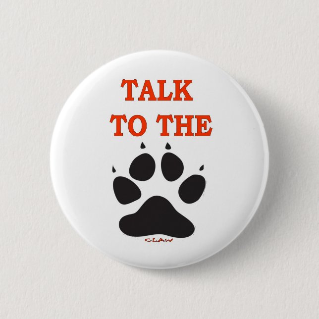 TALK TO THE CLAW PINBACK BUTTON (Front)