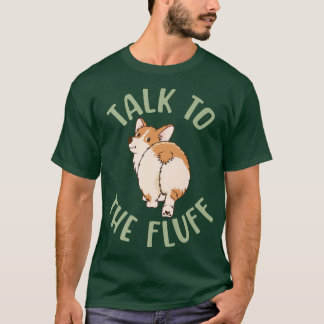 Talk To The Fluff, Funny Corgi, Ladies Man Dog Lov T-Shirt