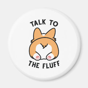 Talk To The Fluff Magnet