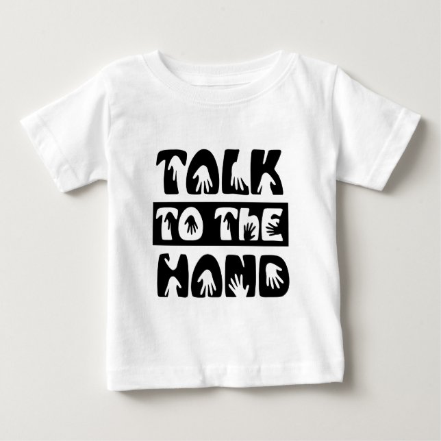 Talk To The Hand Baby T-Shirt (Front)