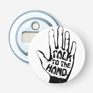 Talk To The Hand Bottle Opener
