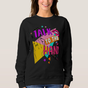 Talk To The Hand Bride To Be Bridal 90s Bacheloret Sweatshirt