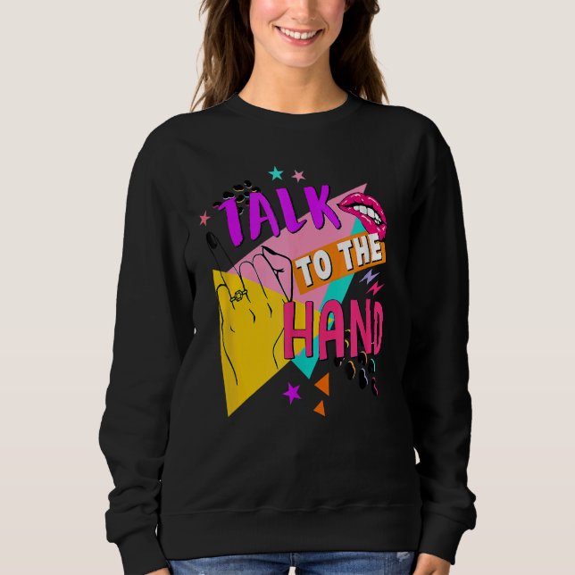 Talk To The Hand Bride To Be Bridal 90s Bacheloret Sweatshirt (Front)