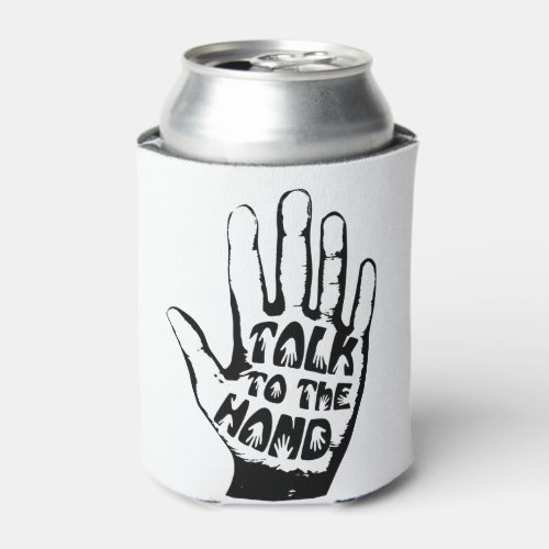 Talk To The Hand Can Cooler