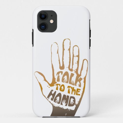 Talk To The Hand iPhone 11 Case