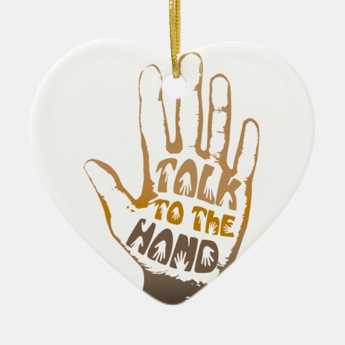 Talk To The Hand Ceramic Ornament