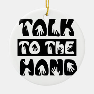 Talk To The Hand Ceramic Ornament