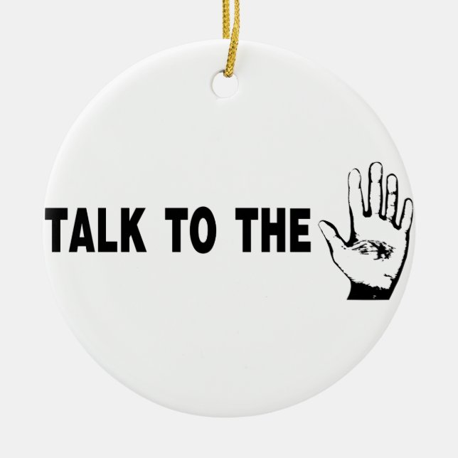 Talk To The Hand Ceramic Ornament (Front)