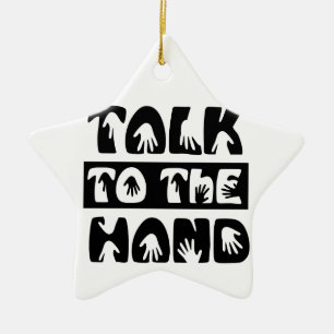 Talk To The Hand Ceramic Ornament