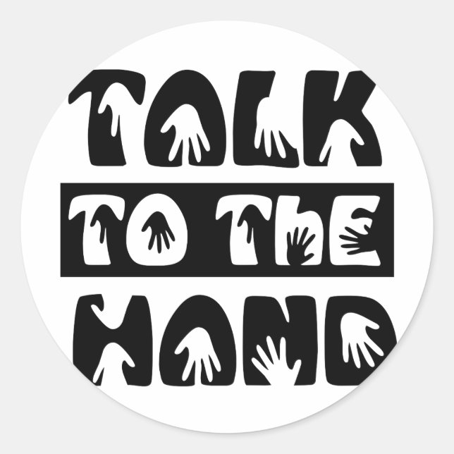 Talk To The Hand Classic Round Sticker (Front)