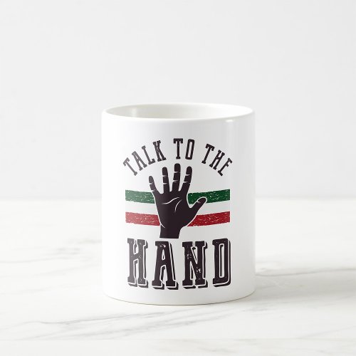 Talk To The Hand Coffee Mug