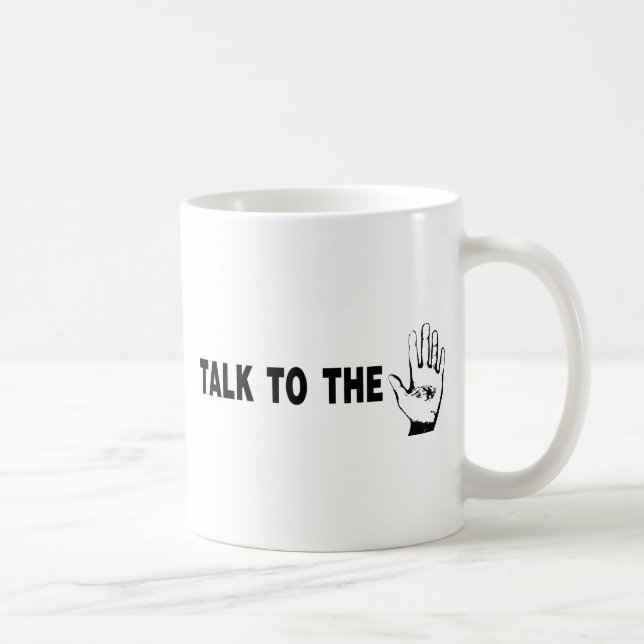 Talk To The Hand Coffee Mug (Right)