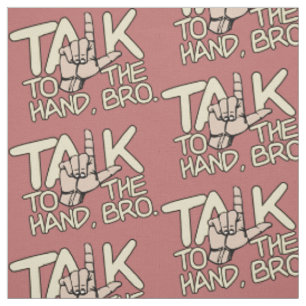 Talk To The Hand custom color fabric