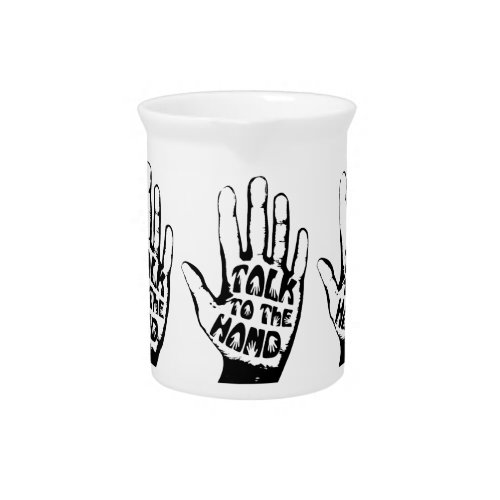 Talk To The Hand Drink Pitcher