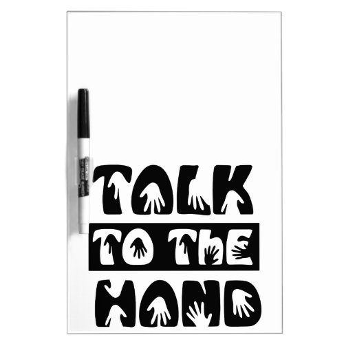 Talk To The Hand Dry Erase Board