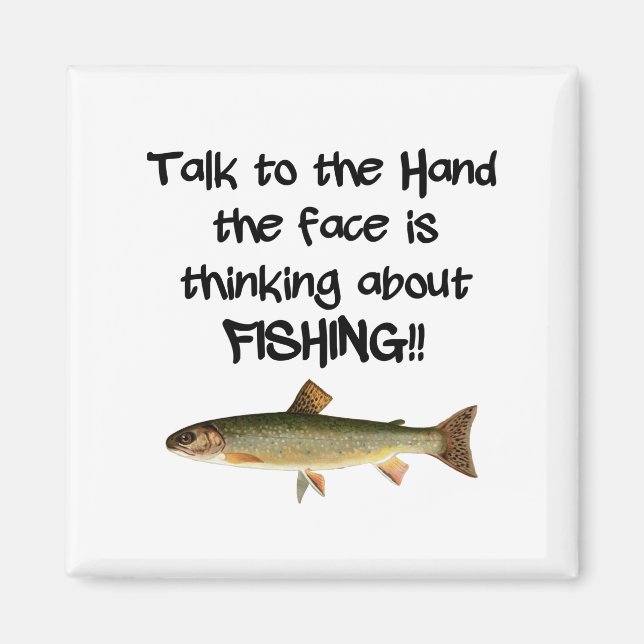Talk to the hand Face is thinking about FISHING Magnet (Front)