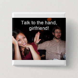 Talk to the hand, girlfriend! button
