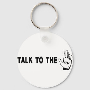 Talk To The Hand Keychain