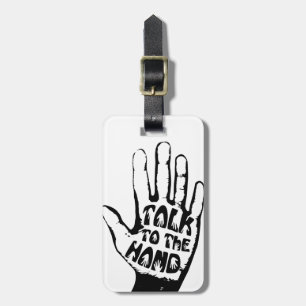 Talk To The Hand Luggage Tag