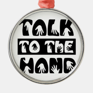 Talk To The Hand Metal Ornament