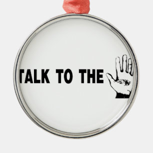 Talk To The Hand Metal Ornament