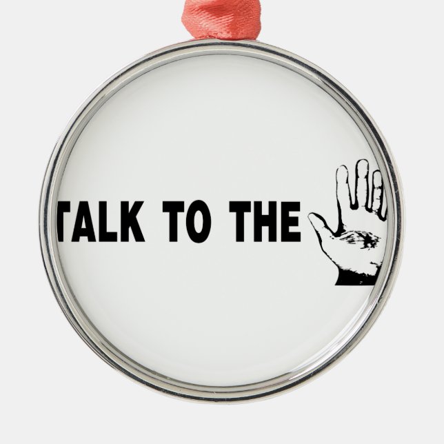 Talk To The Hand Metal Ornament (Front)