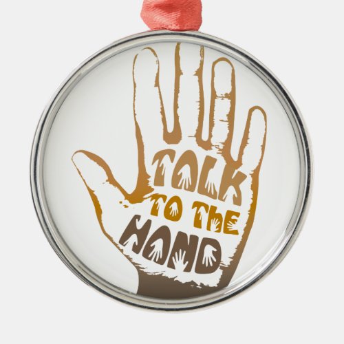 Talk To The Hand Metal Ornament