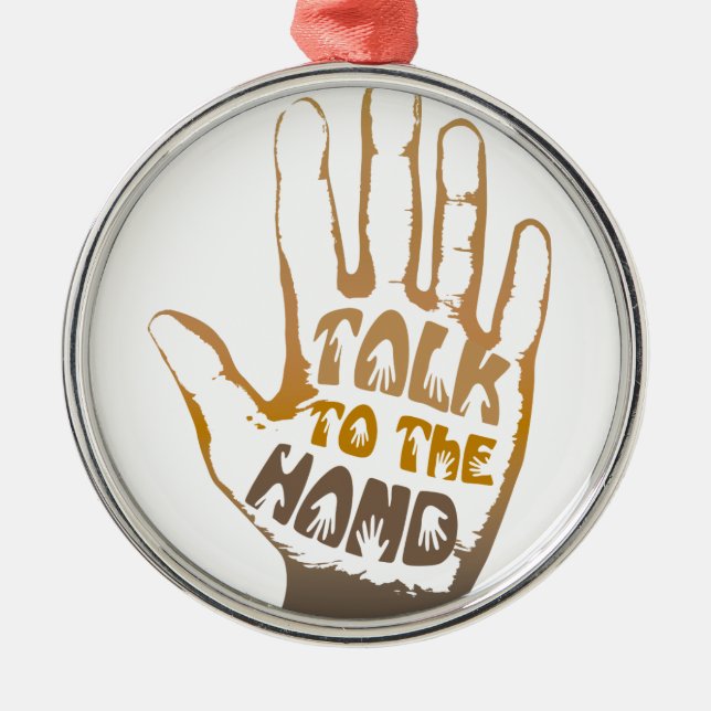 Talk To The Hand Metal Ornament (Front)
