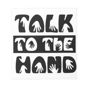 Talk To The Hand Notepad