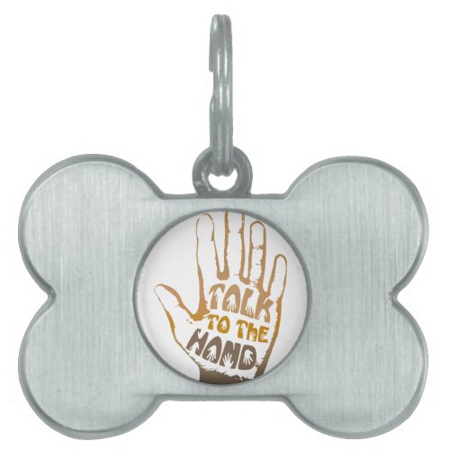 Talk To The Hand Pet Tag